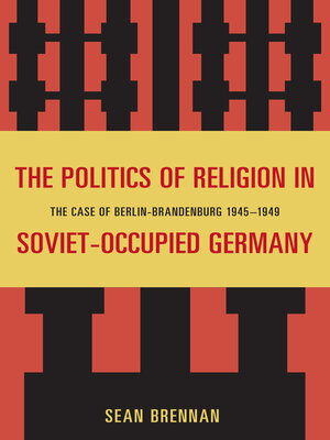 cover image of The Politics of Religion in Soviet-Occupied Germany